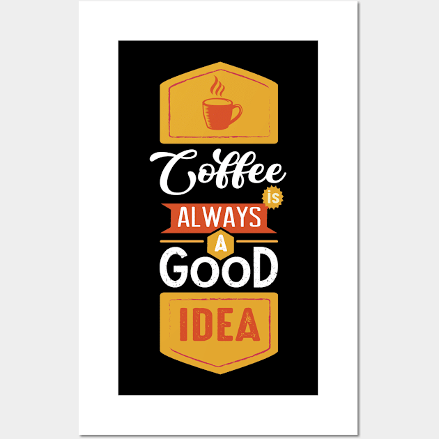 Coffee Is Always A Good Idea, Coffee Lover Gift, Coffee Gift, Caffeine Lover, Gift for Coffee Lover, Coffee Gift Wall Art by CoApparel